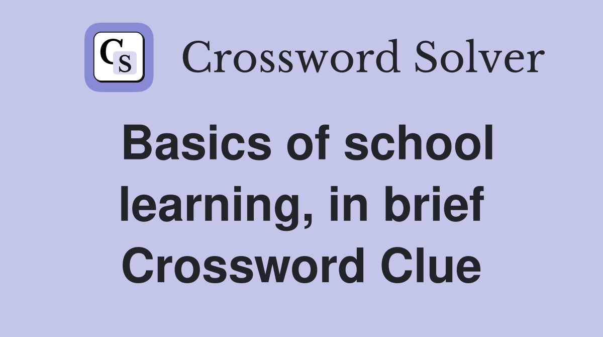 Basics of school learning, in brief Crossword Clue