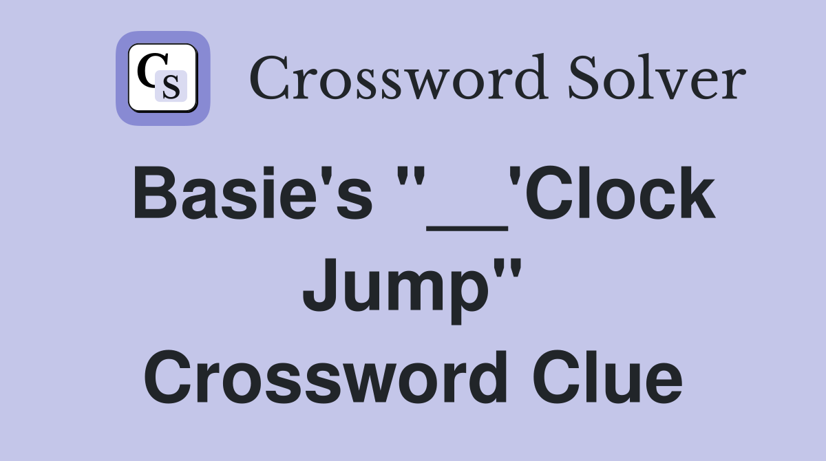Basie's "__'Clock Jump" Crossword Clue