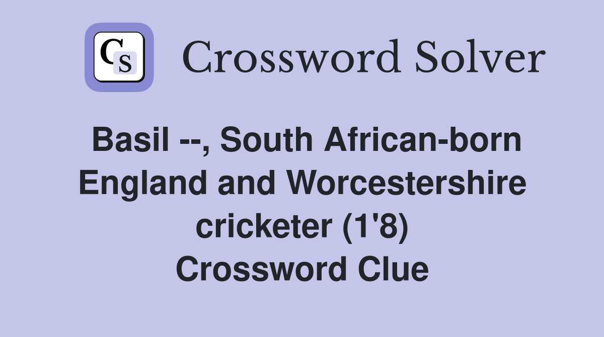 Basil --, South African-born England and Worcestershire cricketer (1'8) Crossword Clue