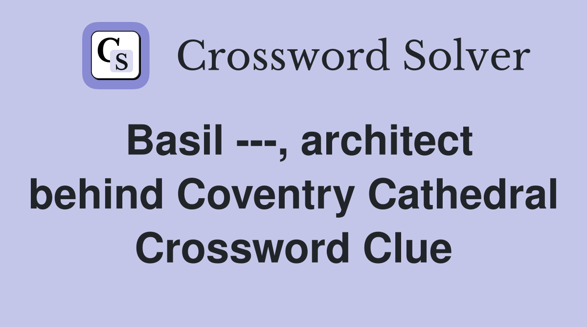 Basil ---, architect behind Coventry Cathedral Crossword Clue