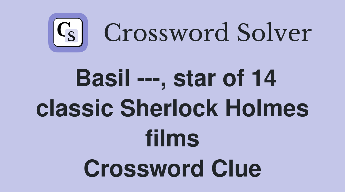 Basil ---, star of 14 classic Sherlock Holmes films Crossword Clue