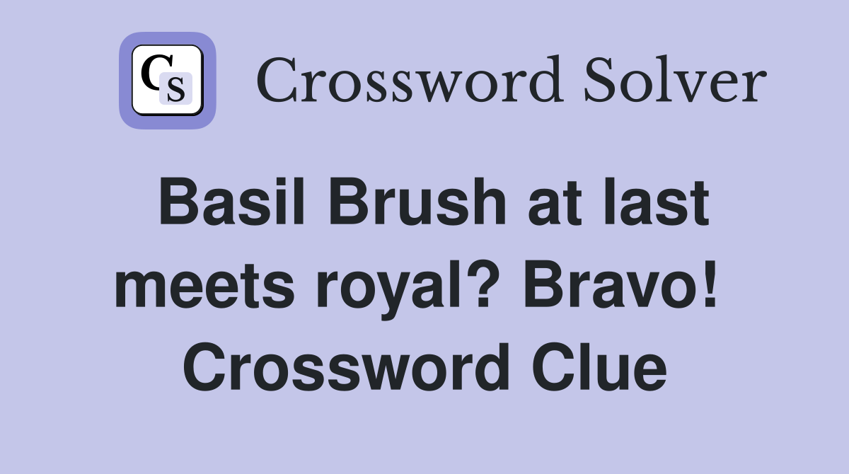 Basil Brush at last meets royal? Bravo!  Crossword Clue