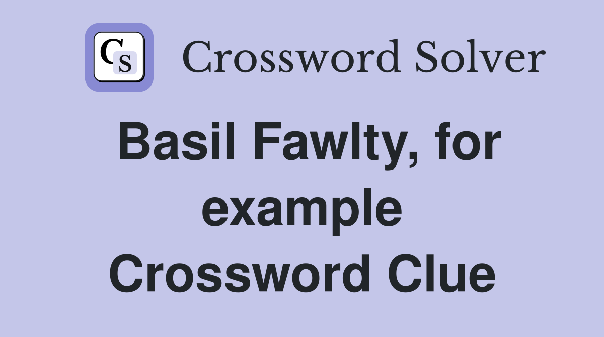 Basil Fawlty, for example Crossword Clue