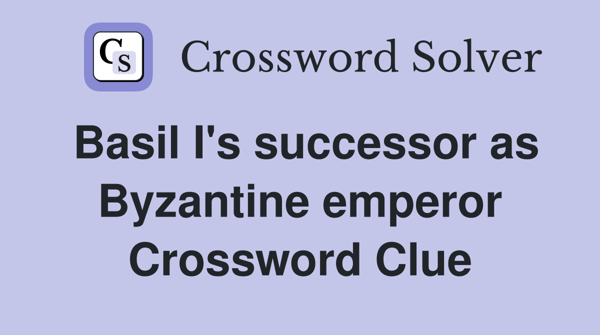 Basil I's successor as Byzantine emperor Crossword Clue