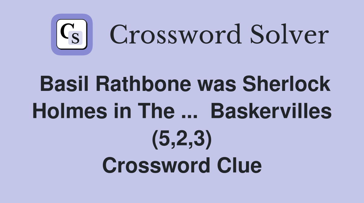 Basil Rathbone was Sherlock Holmes in The ...  Baskervilles (5,2,3) Crossword Clue