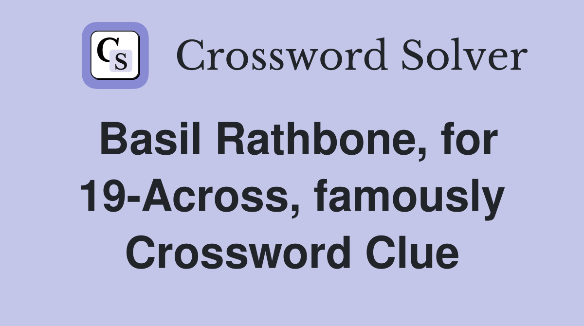 Basil Rathbone, for 19-Across, famously Crossword Clue