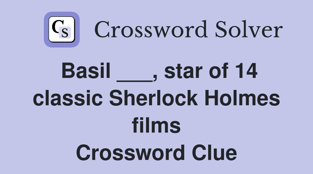 Basil ___, star of 14 classic Sherlock Holmes films Crossword Clue
