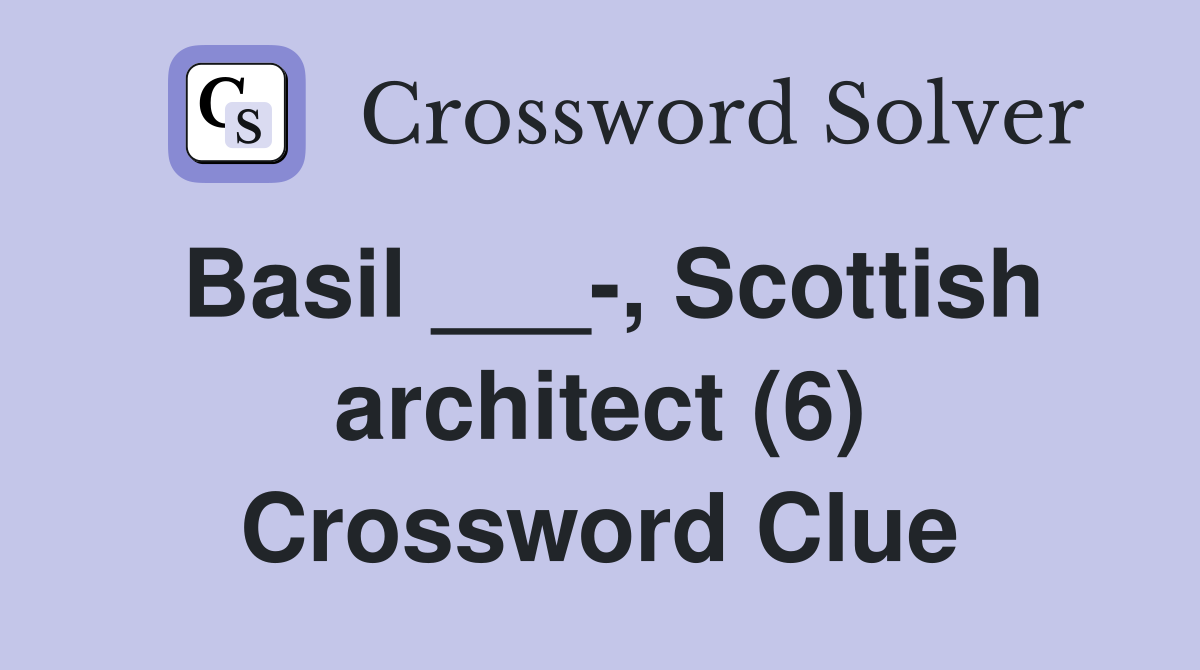 Basil ___-, Scottish architect (6) Crossword Clue