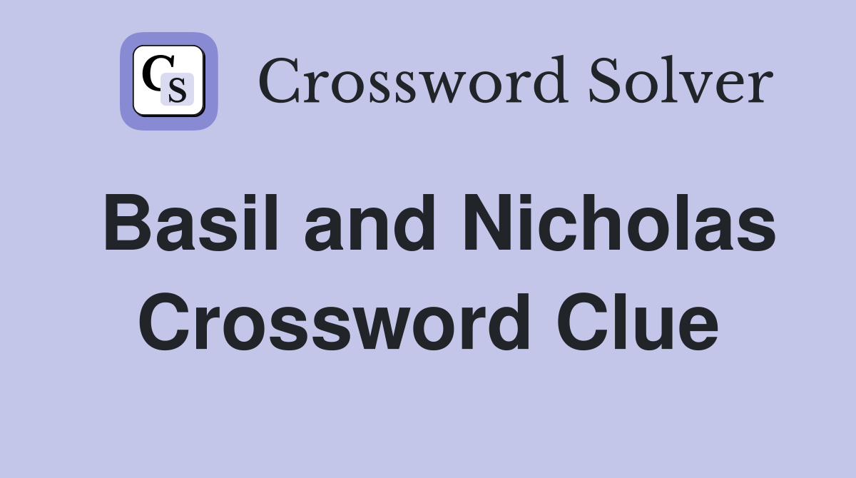 Basil and Nicholas Crossword Clue