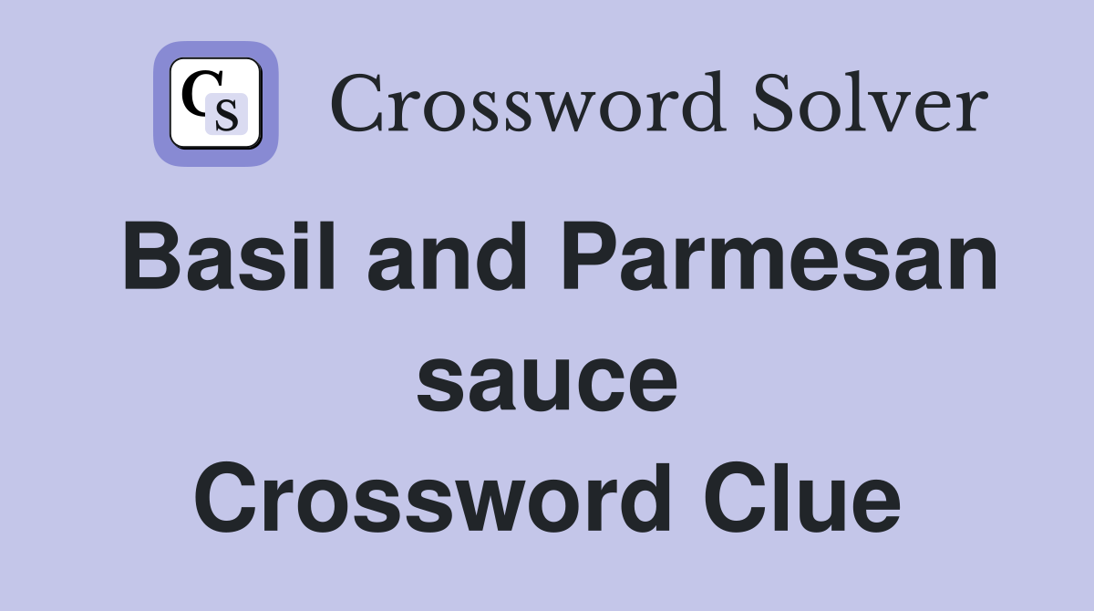 Basil and Parmesan sauce Crossword Clue