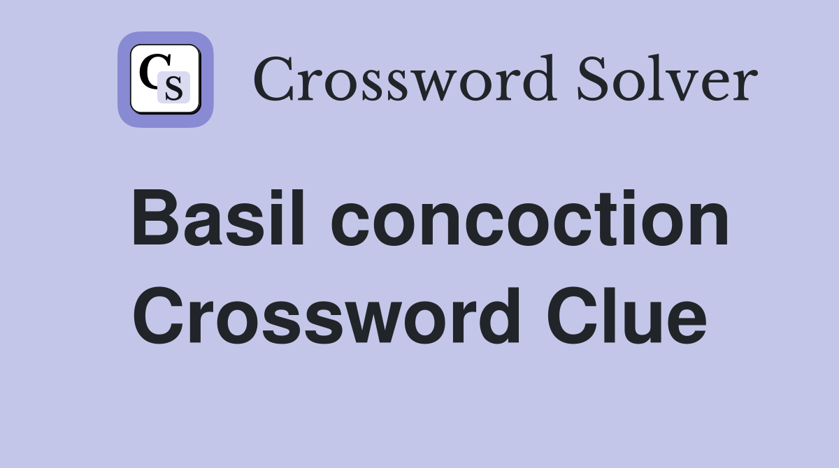 Basil concoction Crossword Clue
