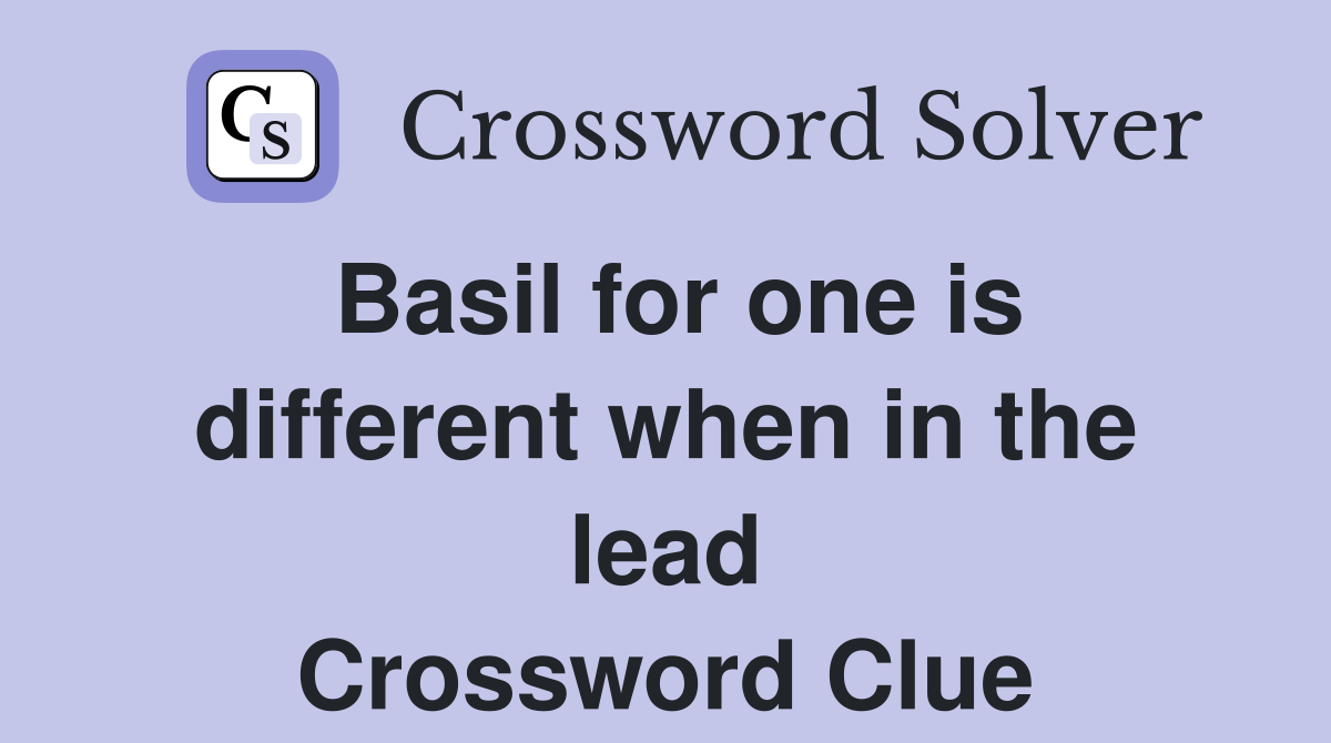 Basil for one is different when in the lead Crossword Clue