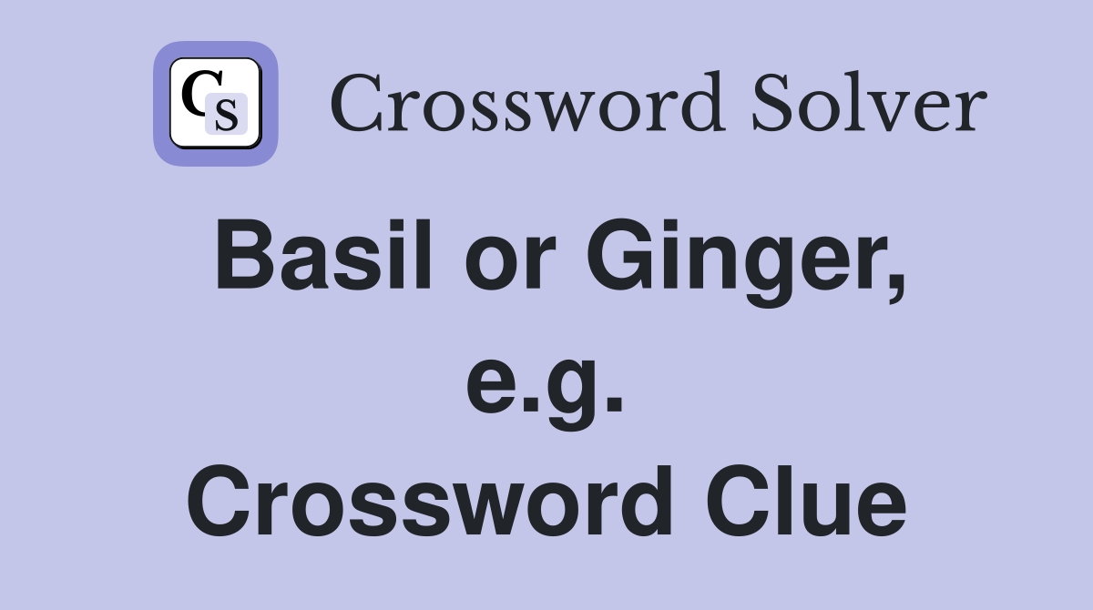 Basil or Ginger, e.g. Crossword Clue