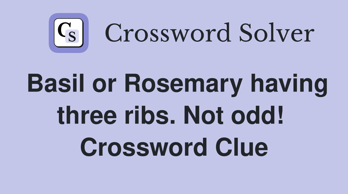 Basil or Rosemary having three ribs. Not odd!  Crossword Clue