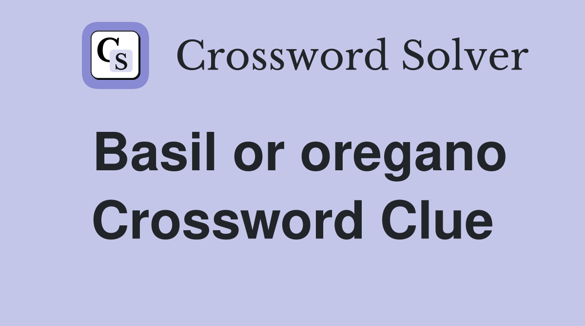 Basil or oregano Crossword Clue