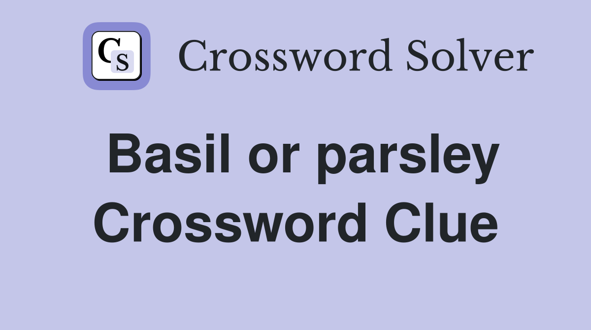 Basil or parsley Crossword Clue
