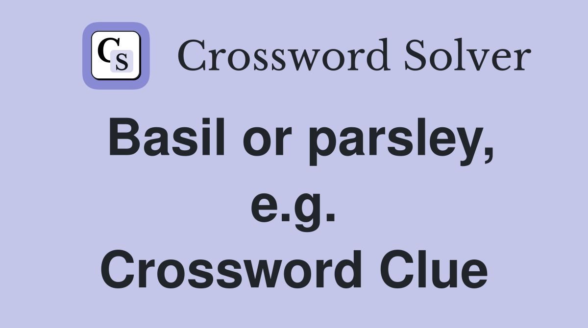 Basil or parsley, e.g. Crossword Clue