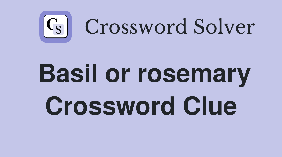 Basil or rosemary Crossword Clue