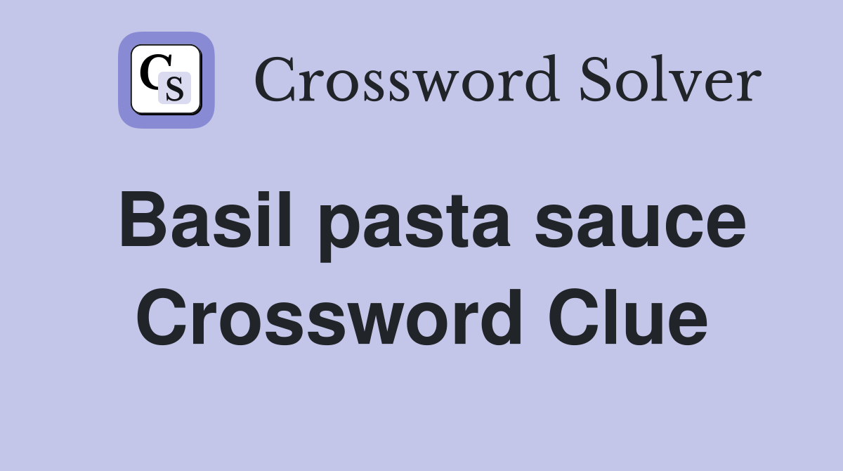 Basil pasta sauce Crossword Clue
