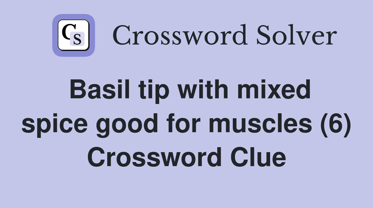 Basil tip with mixed spice good for muscles (6) Crossword Clue