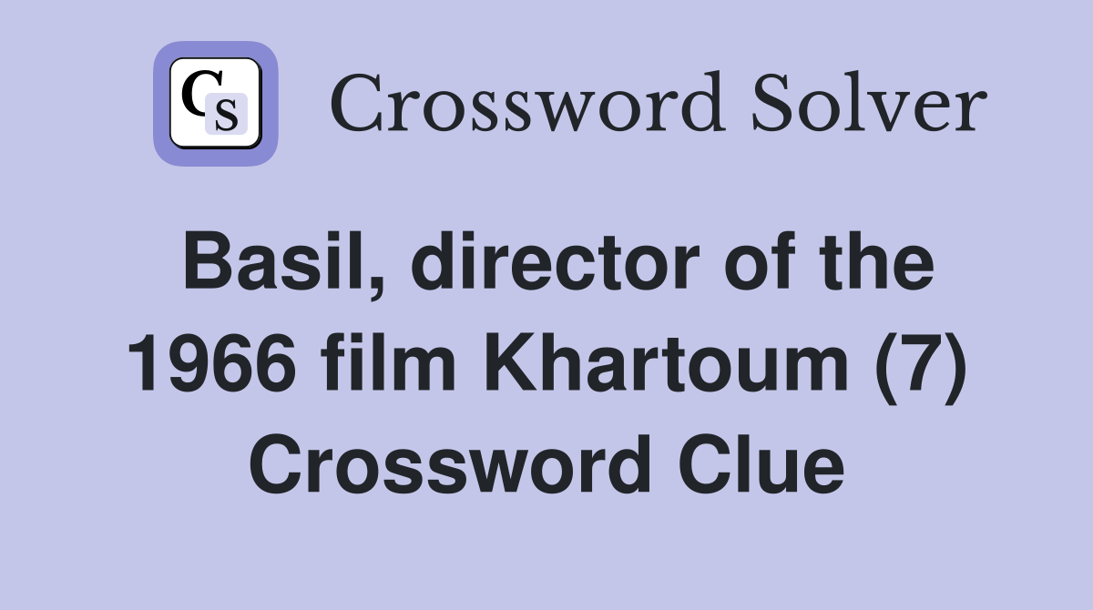 Basil, director of the 1966 film Khartoum (7) Crossword Clue