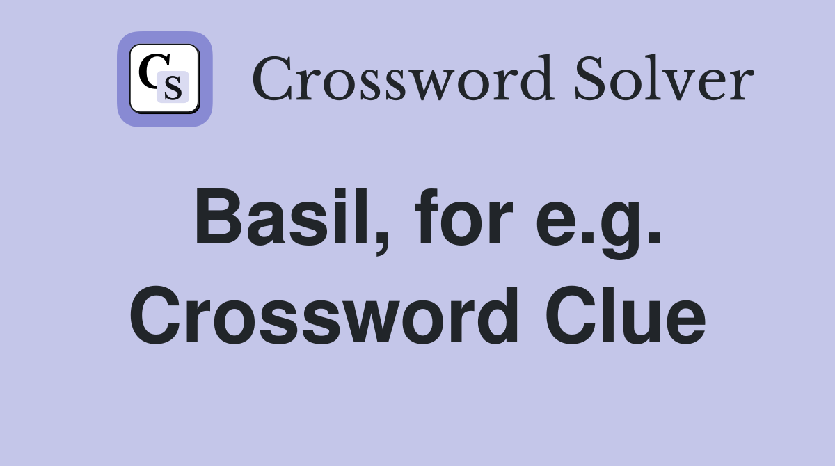 Basil, for e.g. Crossword Clue