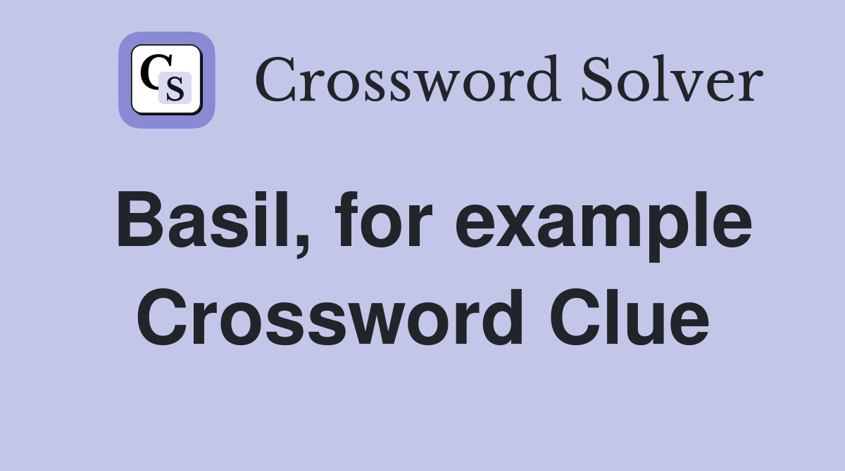 Basil, for example Crossword Clue