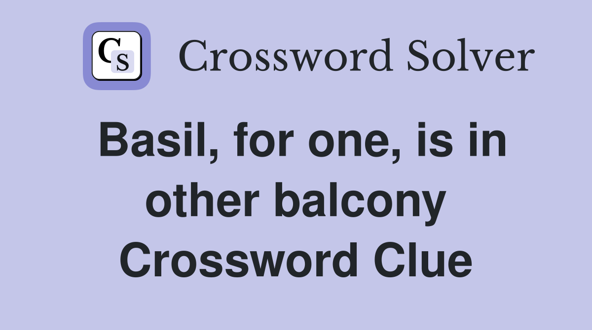 Basil, for one, is in other balcony Crossword Clue