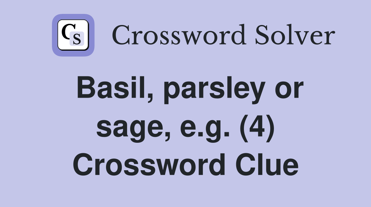 Basil, parsley or sage, e.g. (4) Crossword Clue