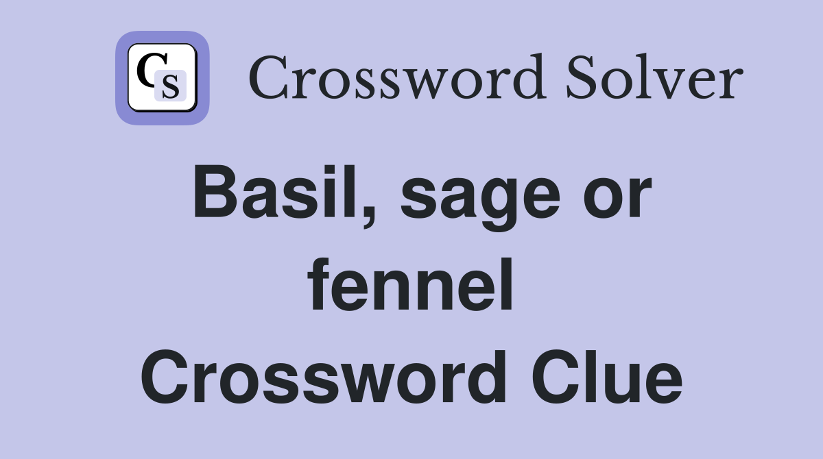 Basil, sage or fennel Crossword Clue
