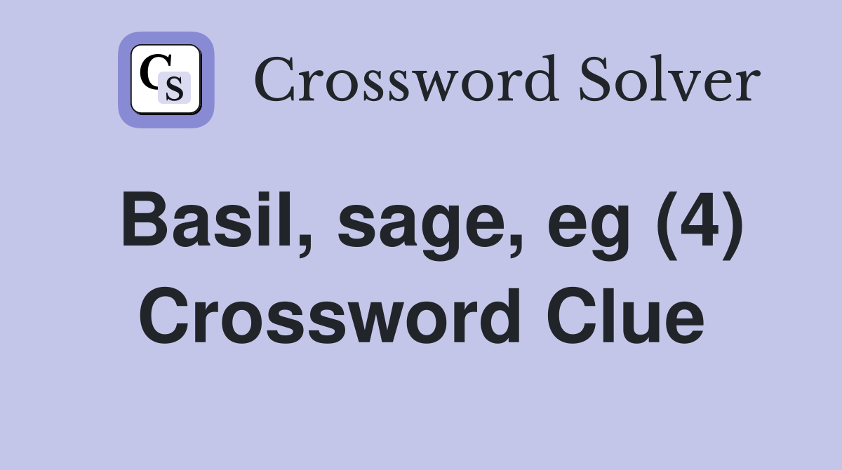 Basil, sage, eg (4) Crossword Clue
