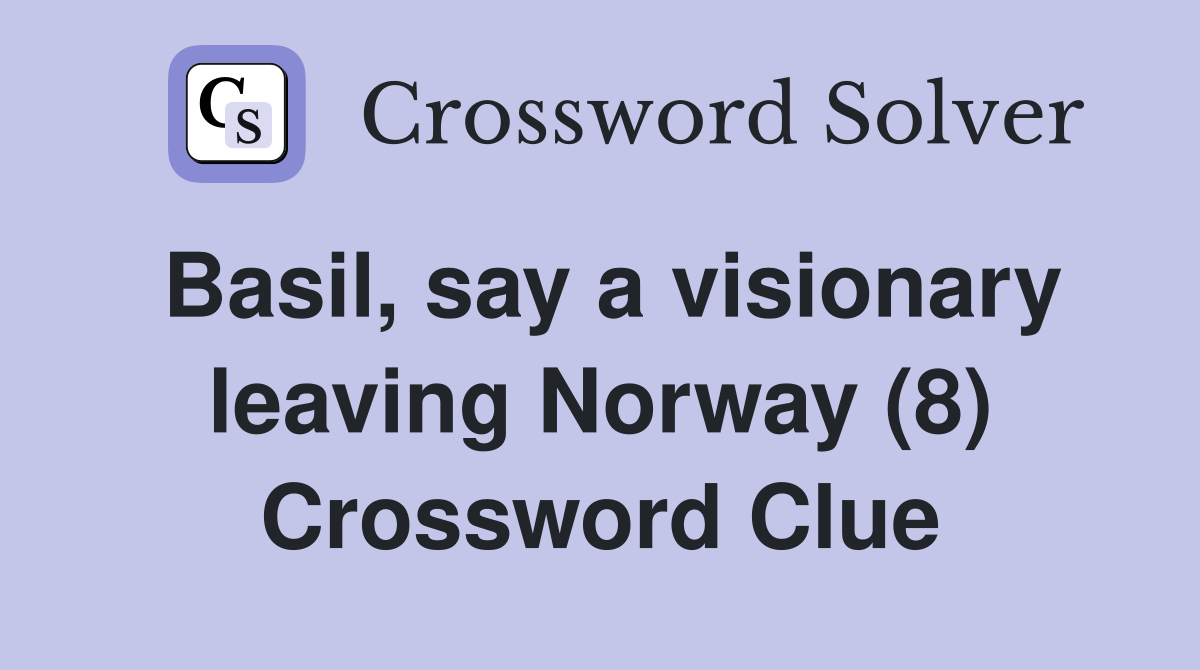 Basil, say a visionary leaving Norway (8) Crossword Clue