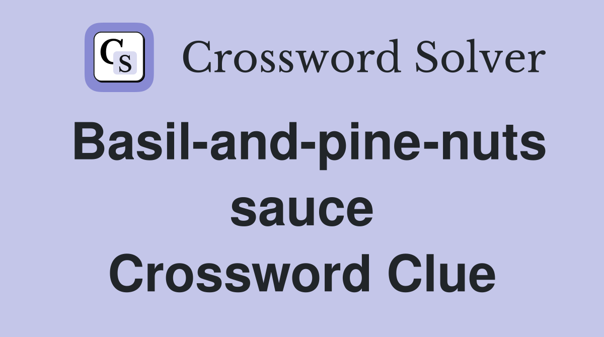 Basil-and-pine-nuts sauce Crossword Clue