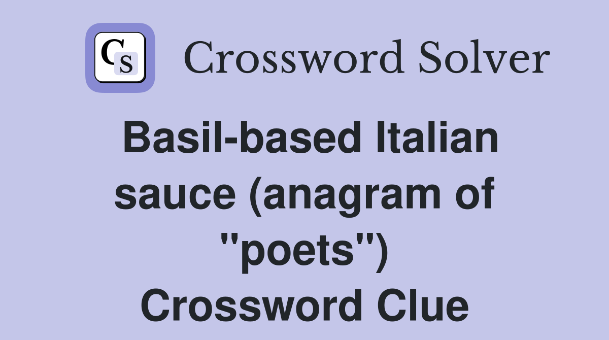 Basil-based Italian sauce (anagram of "poets") Crossword Clue