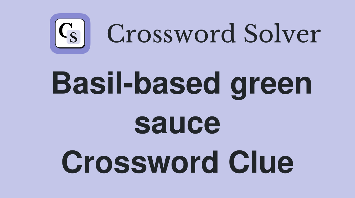 Basil-based green sauce Crossword Clue