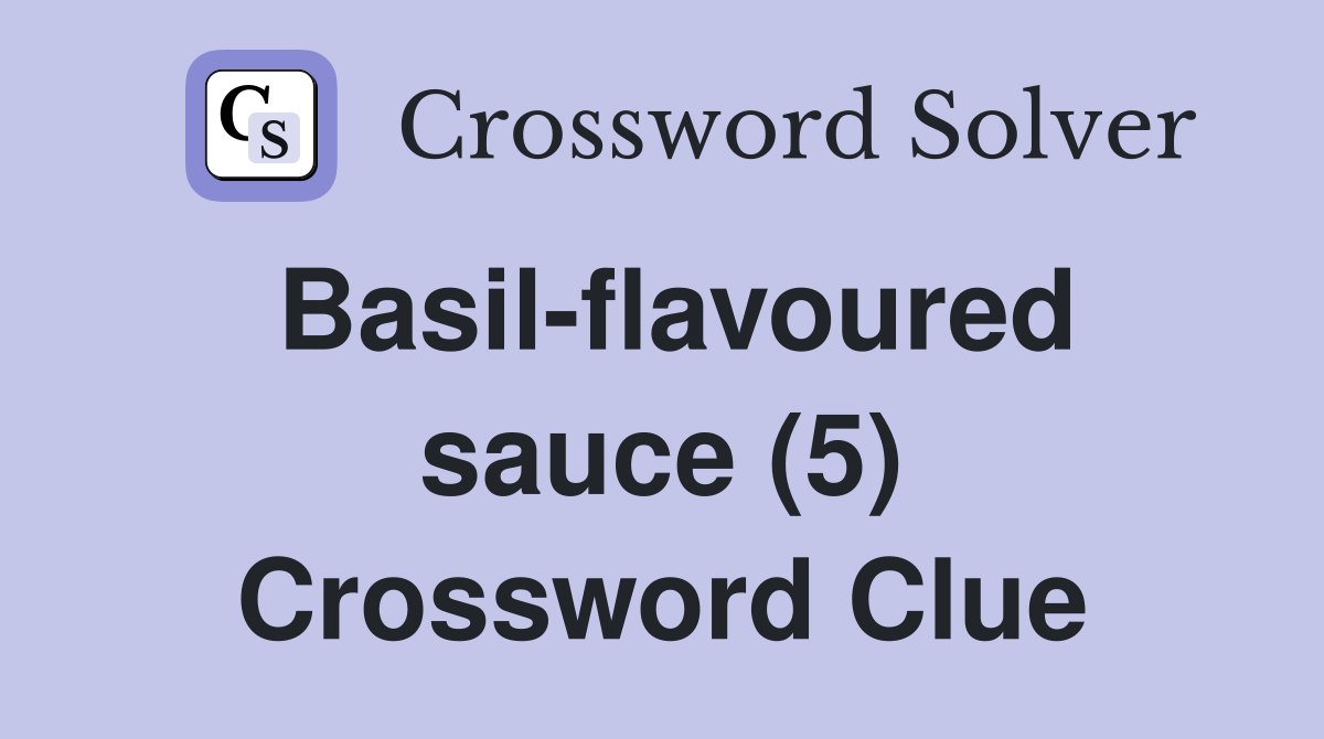 Basil-flavoured sauce (5) Crossword Clue