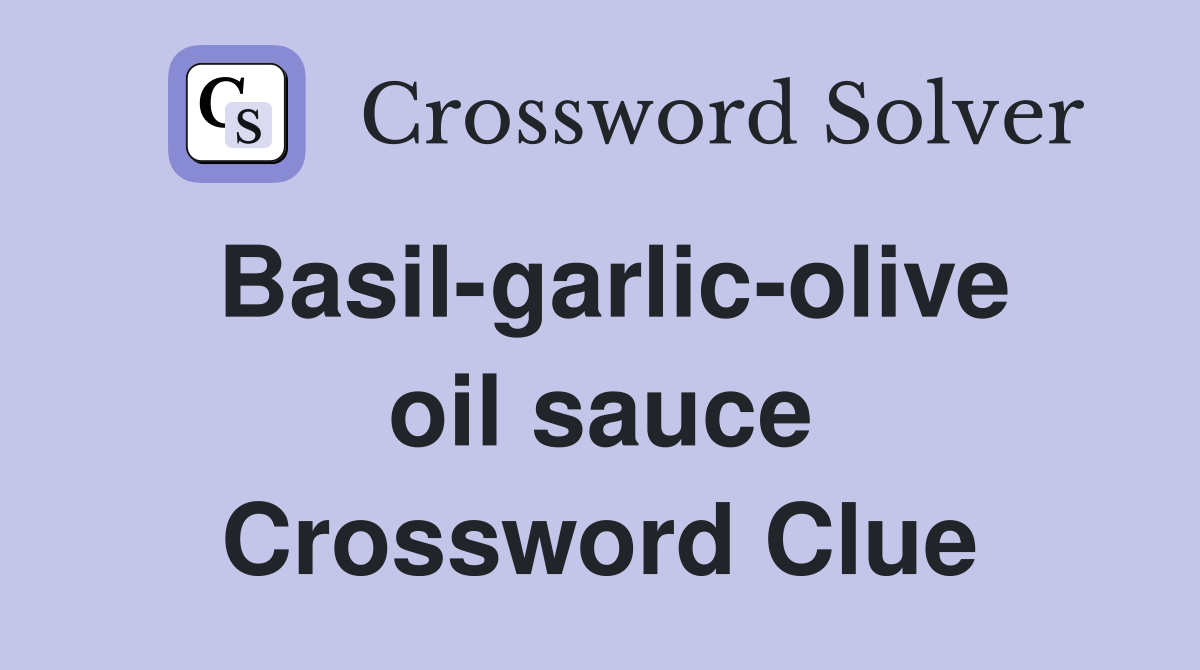 Basil-garlic-olive oil sauce Crossword Clue