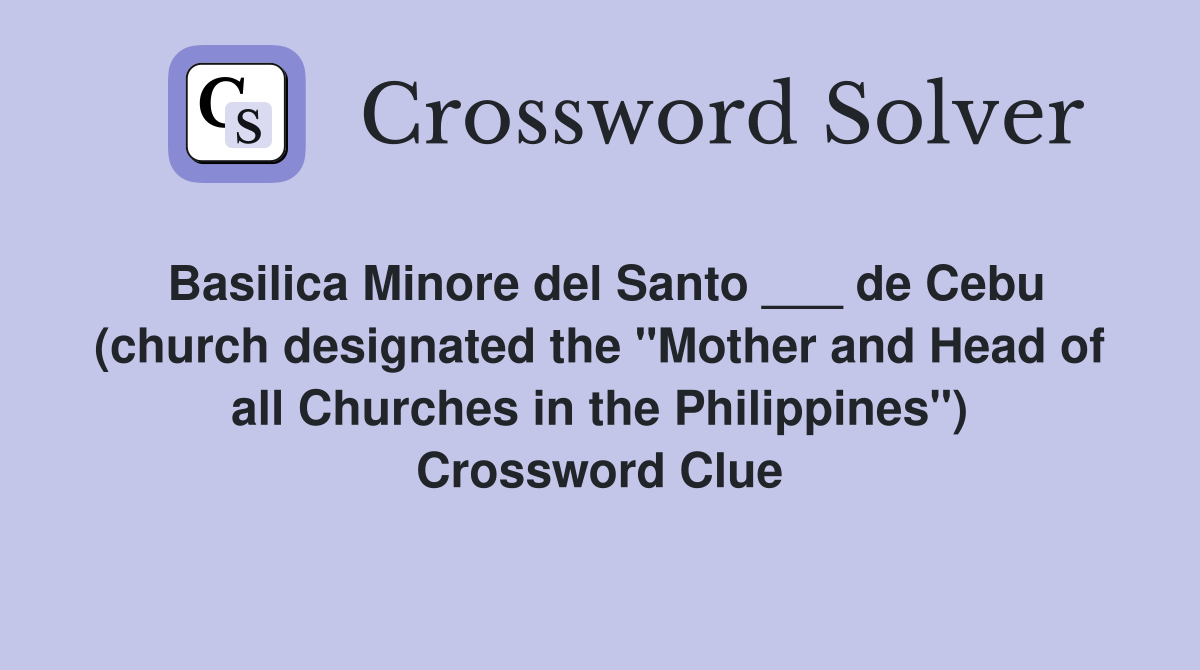 Basilica Minore del Santo ___ de Cebu (church designated the "Mother and Head of all Churches in the Philippines") Crossword Clue