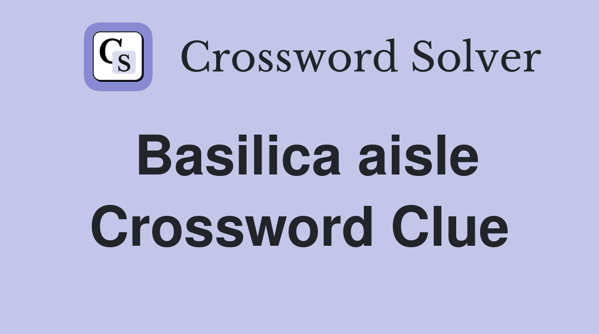 Basilica aisle Crossword Clue