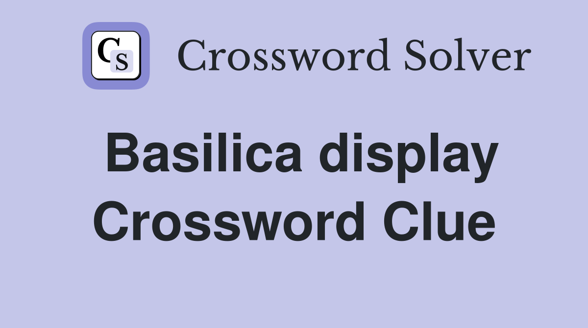 Basilica display Crossword Clue