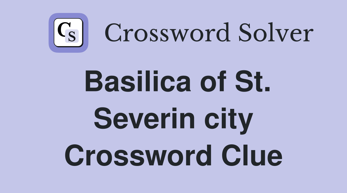 Basilica of St. Severin city Crossword Clue