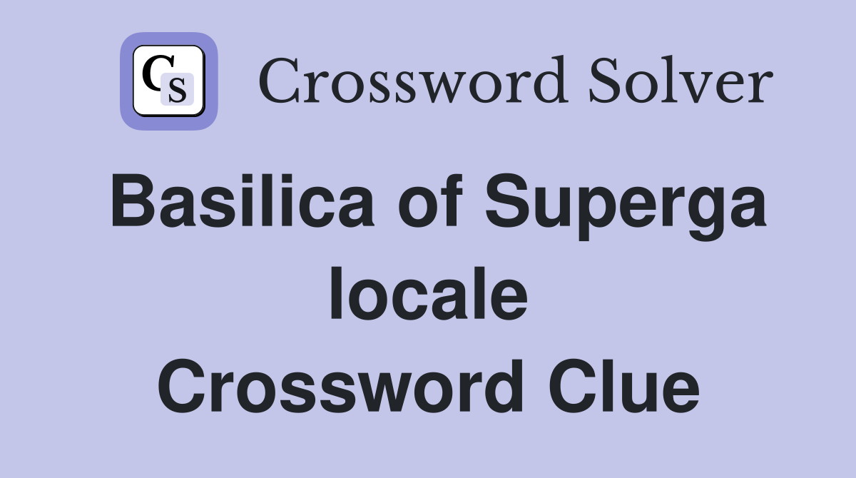 Basilica of Superga locale Crossword Clue