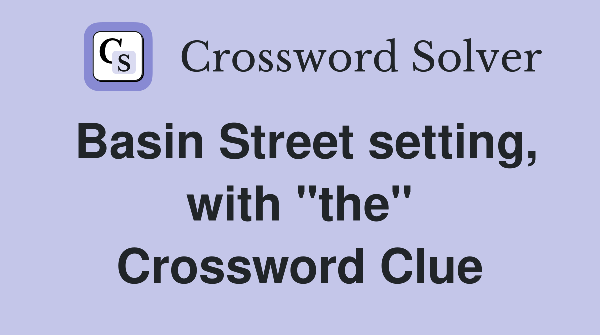 Basin Street setting, with "the" Crossword Clue