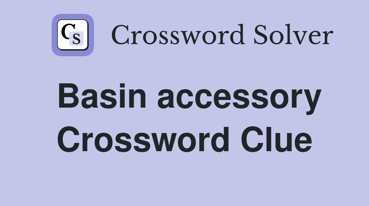 Basin accessory Crossword Clue