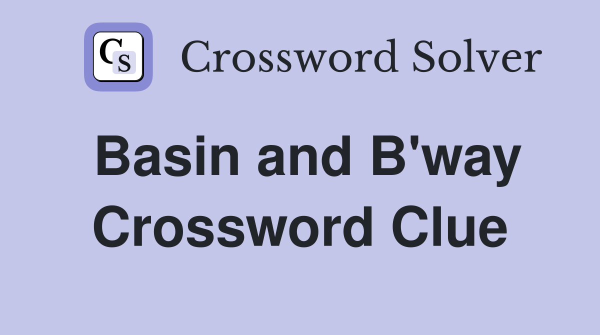 Basin and B'way Crossword Clue