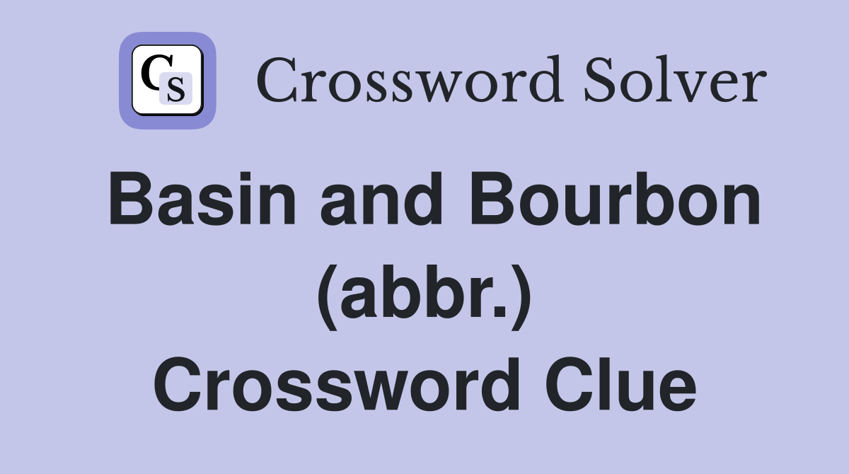 Basin and Bourbon (abbr.) Crossword Clue