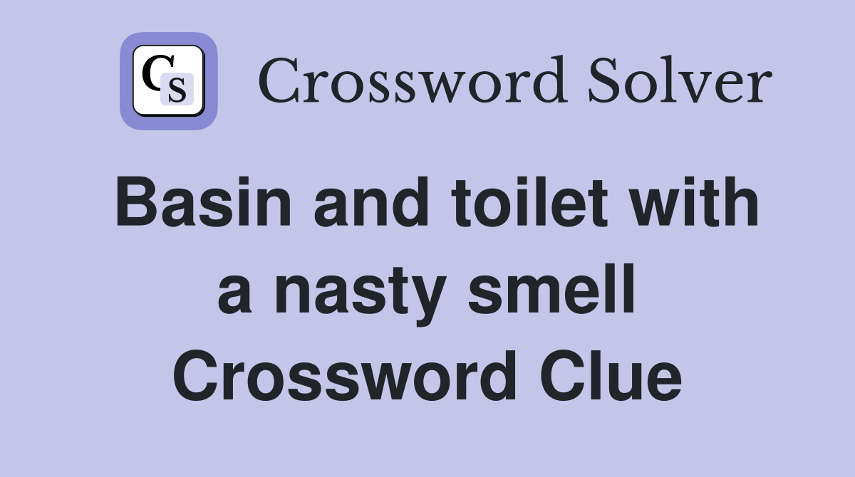 Basin and toilet with a nasty smell Crossword Clue