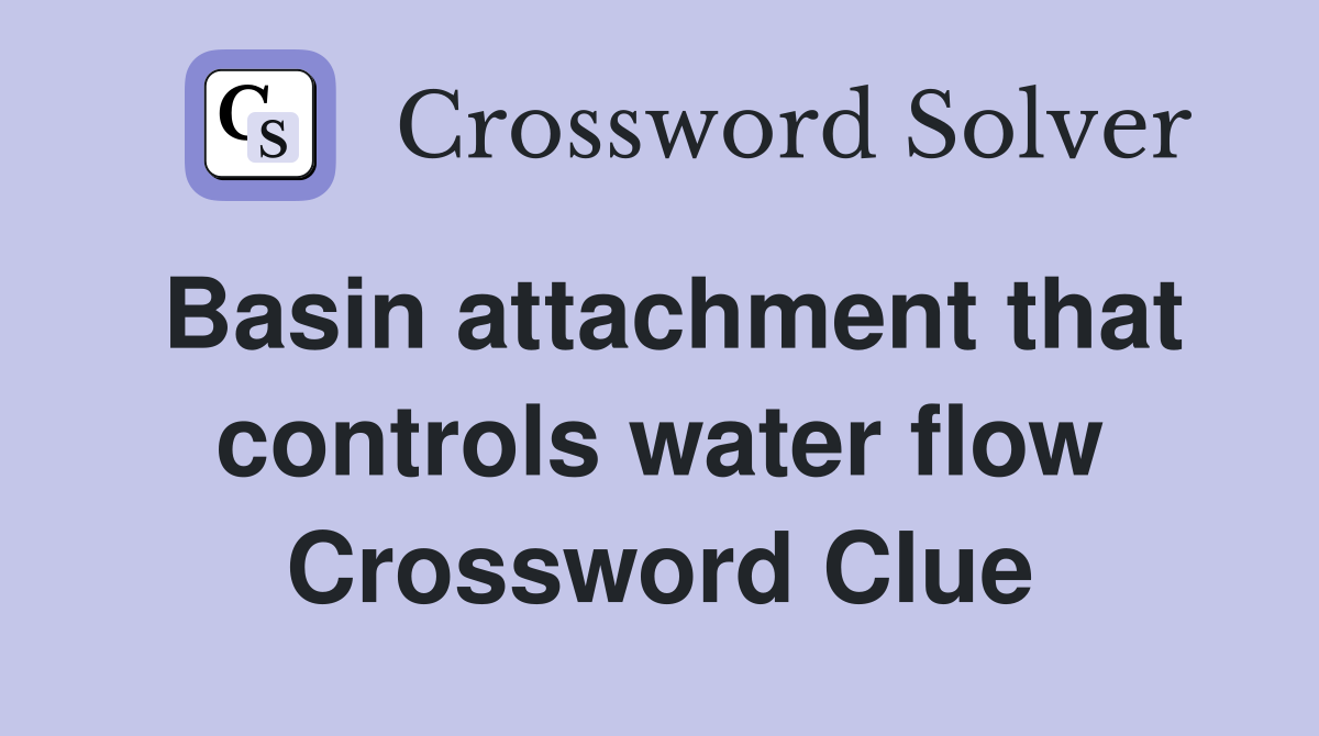 Basin attachment that controls water flow Crossword Clue