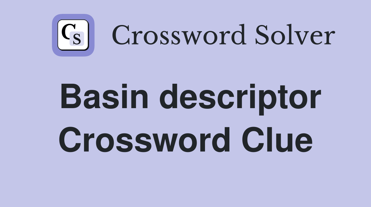 Basin descriptor Crossword Clue