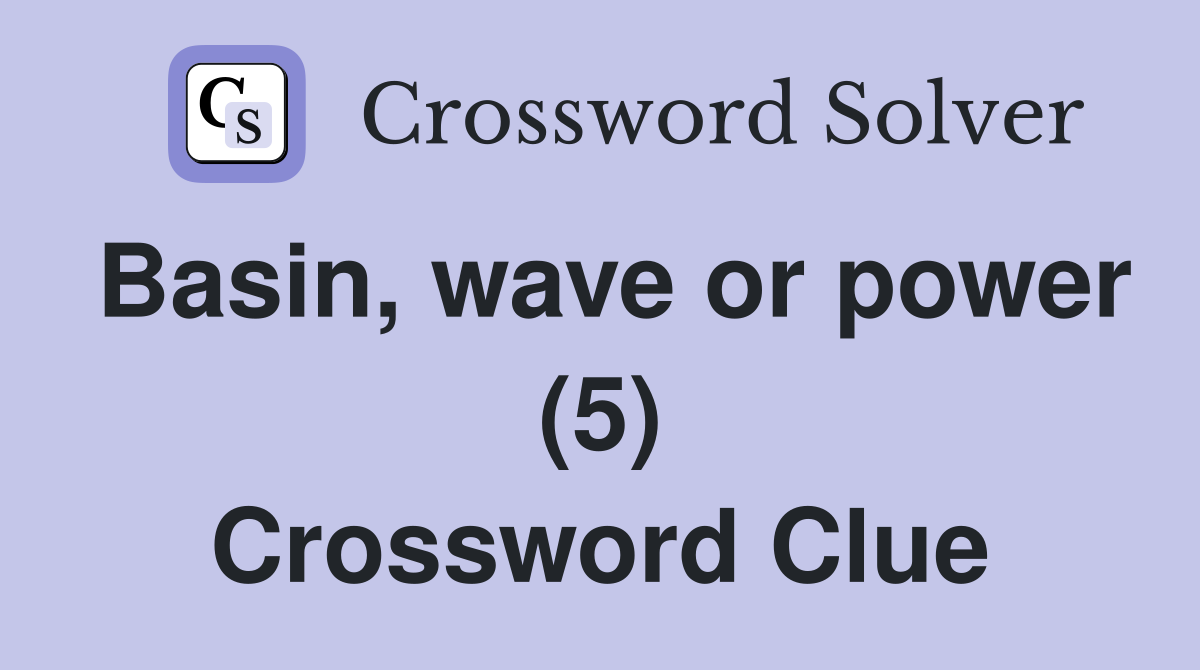 Basin, wave or power (5) Crossword Clue